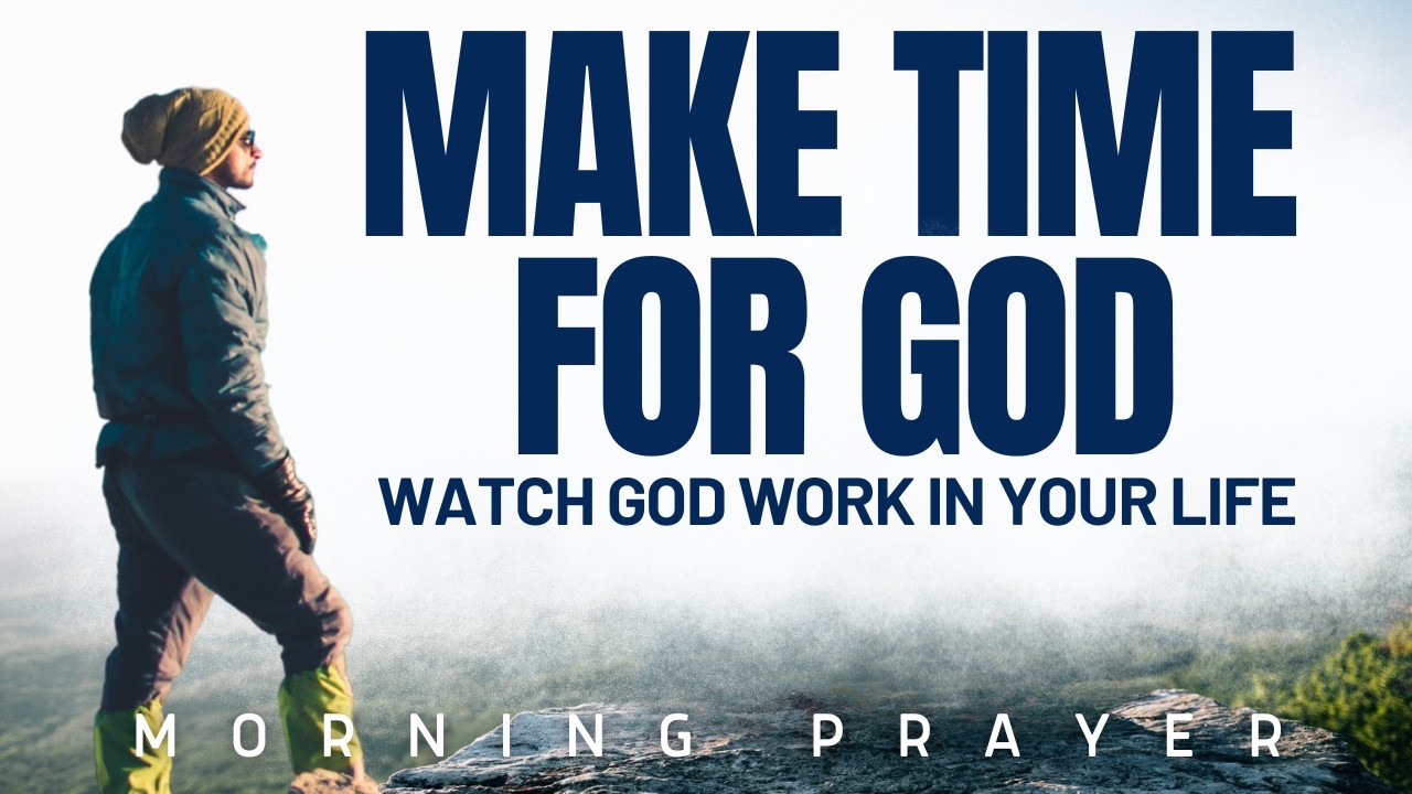 Outline Video Always MAKE Time For GOD (SEEK GOD FIRST) | A Blessed Morning Prayer To Begin Your Day