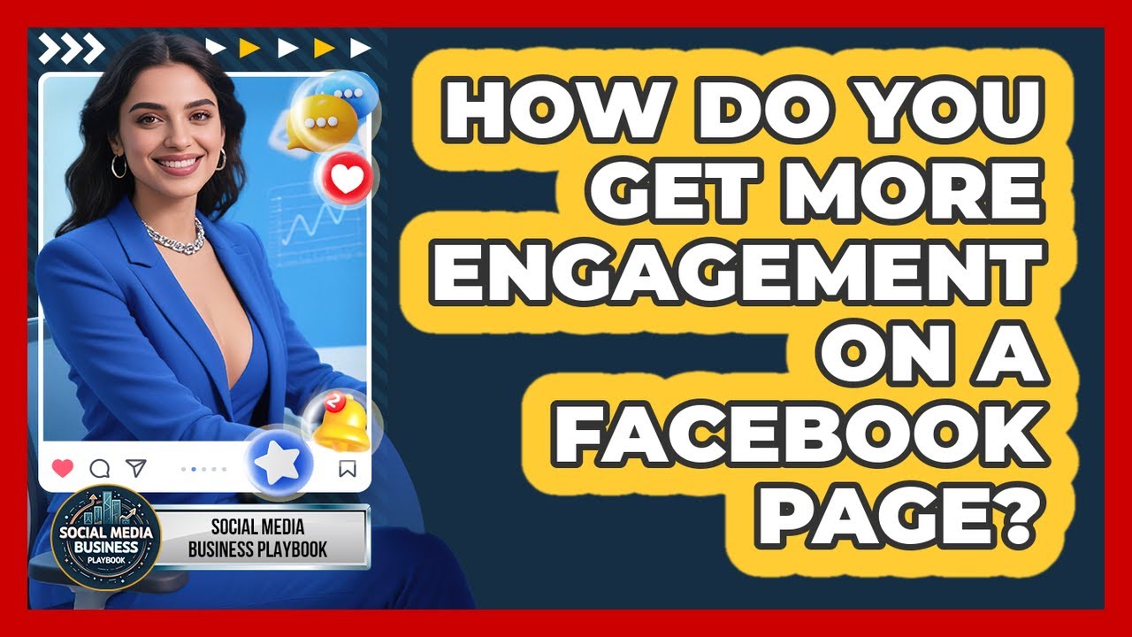 How Do You Get More Engagement On A Facebook Page? - Social Media Business Playbook