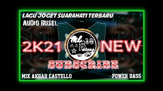 LAGU JOGET TERPOPULER 2K21 SUARAHATI_AUDIO BUSEL MIX AKBAR CASTELLO