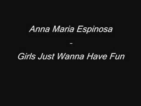 Anna Maria Espinosa - Girls Just Wanna Have Fun