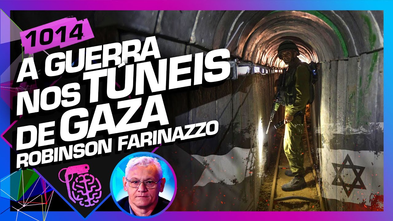 A GUERRA NOS TÚNEIS DE GAZA: COMANDANTE ROBINSON FARINAZZO – Inteligência Ltda. Podcast #1014