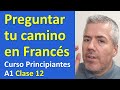 CÓMO PEDIR INDICACIONES EN FRANCÉS DE CAMINO / Curso Francés Principiantes A1 / Clase 12