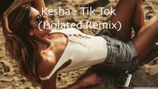 Kesha - Tik Tok (Isolated Remix)