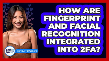 How Are Fingerprint And Facial Recognition Integrated Into 2FA? - Everyday-Networking