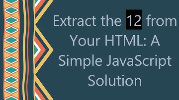 Extract the 12 from Your HTML: A Simple JavaScript Solution