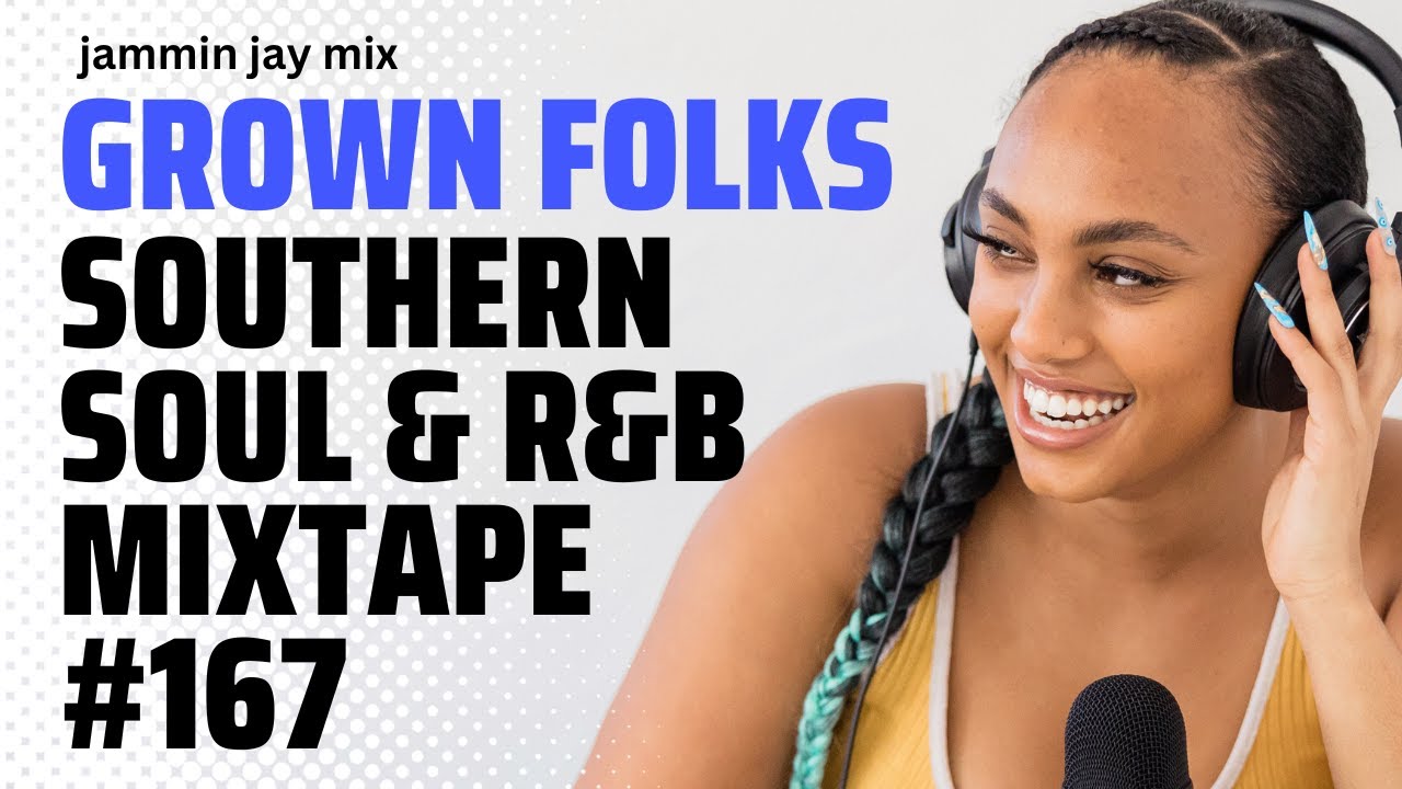 Grown Folks Southern Soul & R&B Mixtape #167 - YouTube