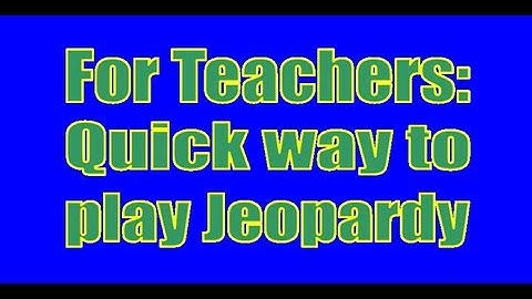 For Teachers: A quick way to set up Jeopardy