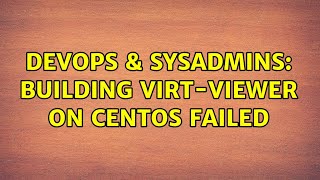 Famous DevOps & SysAdmins: Building virt-viewer on CentOS failed (2 Solutions!!) Net Worth