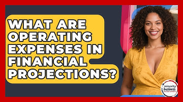 What Are Operating Expenses In Financial Projections? - Minority Business Success Experts