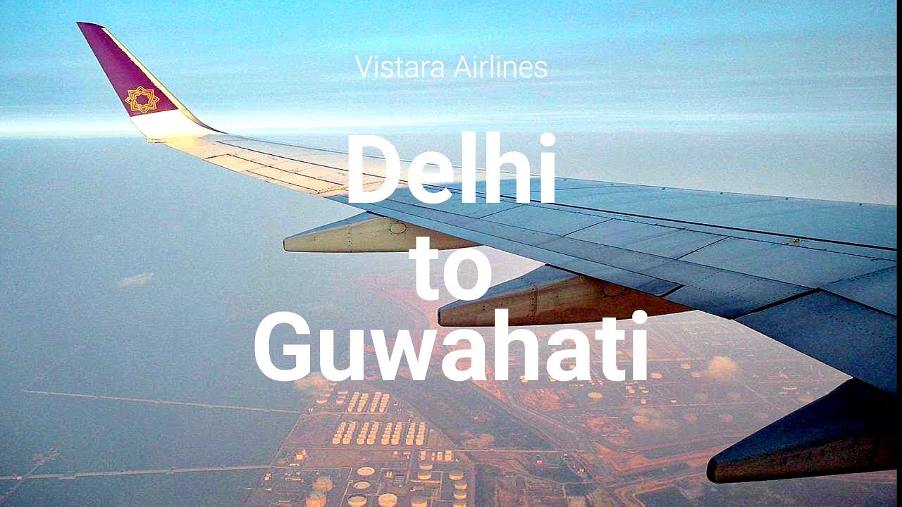 Flight from Delhi to Guwahati | Delhi Airport | Guwahati Airport | Vistara Airlines | Vistara Flight