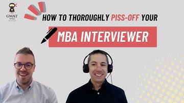 MBA Admissions Ep. 16: How to Thoroughly Piss Off Your MBA Interviewer