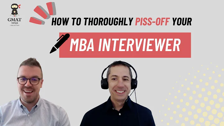 MBA Admissions Ep. 16: How to Thoroughly Piss Off Your MBA Interviewer