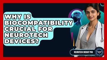 Why Is Biocompatibility Crucial For Neurotech Devices? - Neurotech Insight Pro