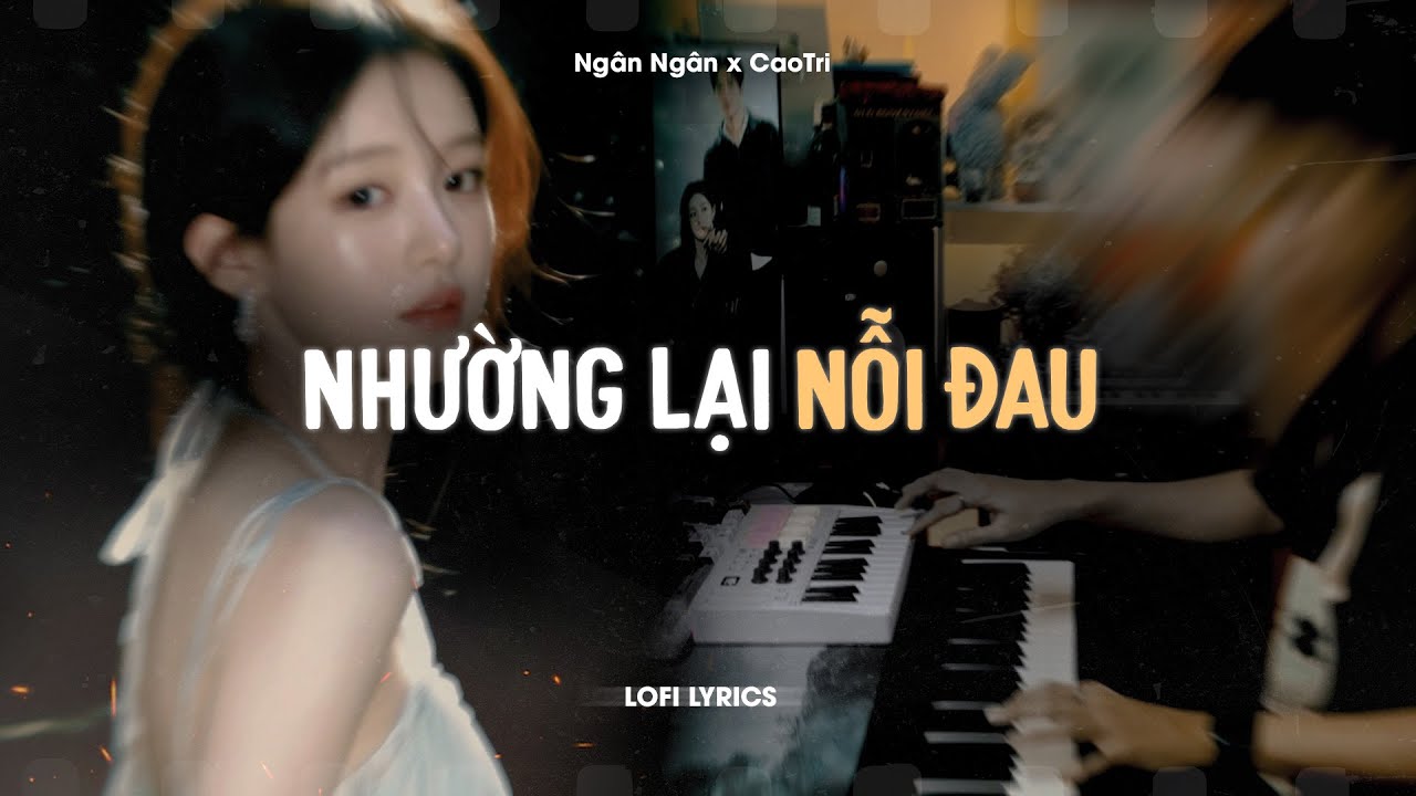 ♬ Nhường Lại Nỗi Đau - Ngân Ngân, Jin Tuấn Nam x CaoTri | Lofi Lyrics | Người Ta Có Gì Hơn Em