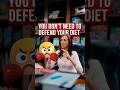 You don’t need to defend your diet