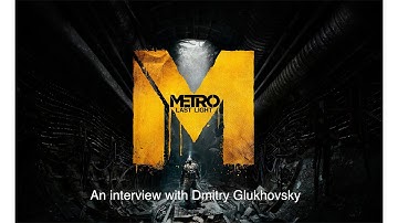 Metro Last Light interview with Dmitry Glukhovsky