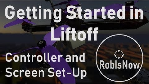 Getting Started in Liftoff 1 - Controller and Screen set-up