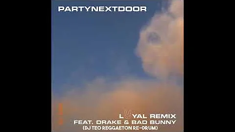 PARTYNEXTDOOR Feat. Drake & Bad Bunny - Loyal (Remix) (Dj Teo Reggaeton Re-Drum)