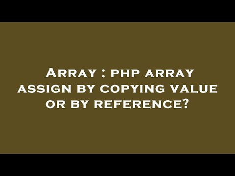 Array : php array assign by copying value or by reference?