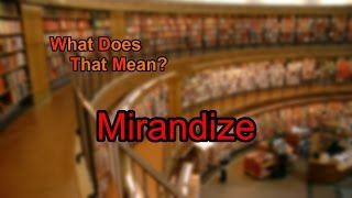 What does Mirandize mean?