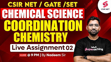 CSIR NET DEC 2024 | GATE | SET | Coordination Chemistry | Live Assignment | Lec 02 | Nadeem Sir