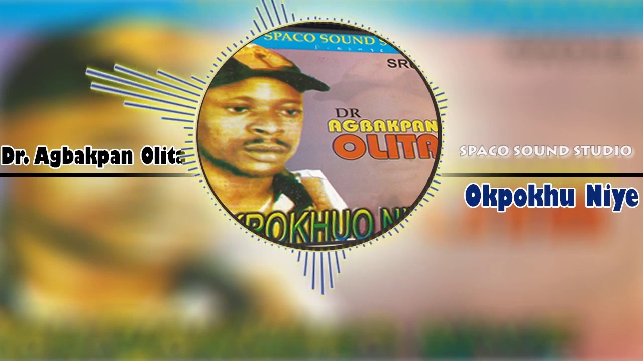 Dr Agbakpan Olita   OKPOKHUO NIYE Edo Music 