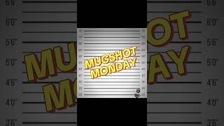 📸MUGSHOT MONDAY📸