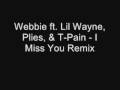 Webbie ft. Lil Wayne, Plies, & T-Pain - I Miss You Remix