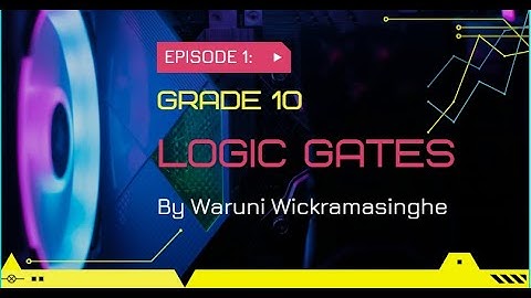 ICT - Logic Gates Part 1 - Grade 10