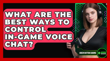 What Are The Best Ways To Control In-game Voice Chat? - Green Button Gaming