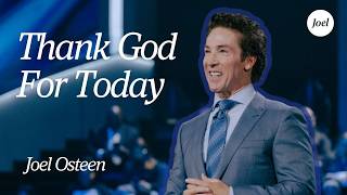 You Have A Choice — Thank God For Today | Joel Osteen