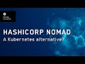 HashiCorp Nomad. A Kubernetes alternative?