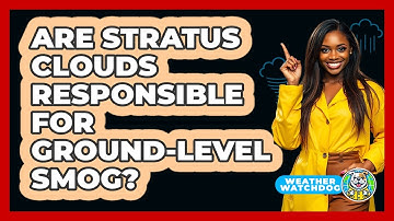 Are Stratus Clouds Responsible For Ground-level Smog? - Weather Watchdog
