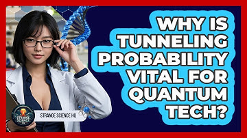 Why Is Tunneling Probability Vital For Quantum Tech? - Strange Science HQ