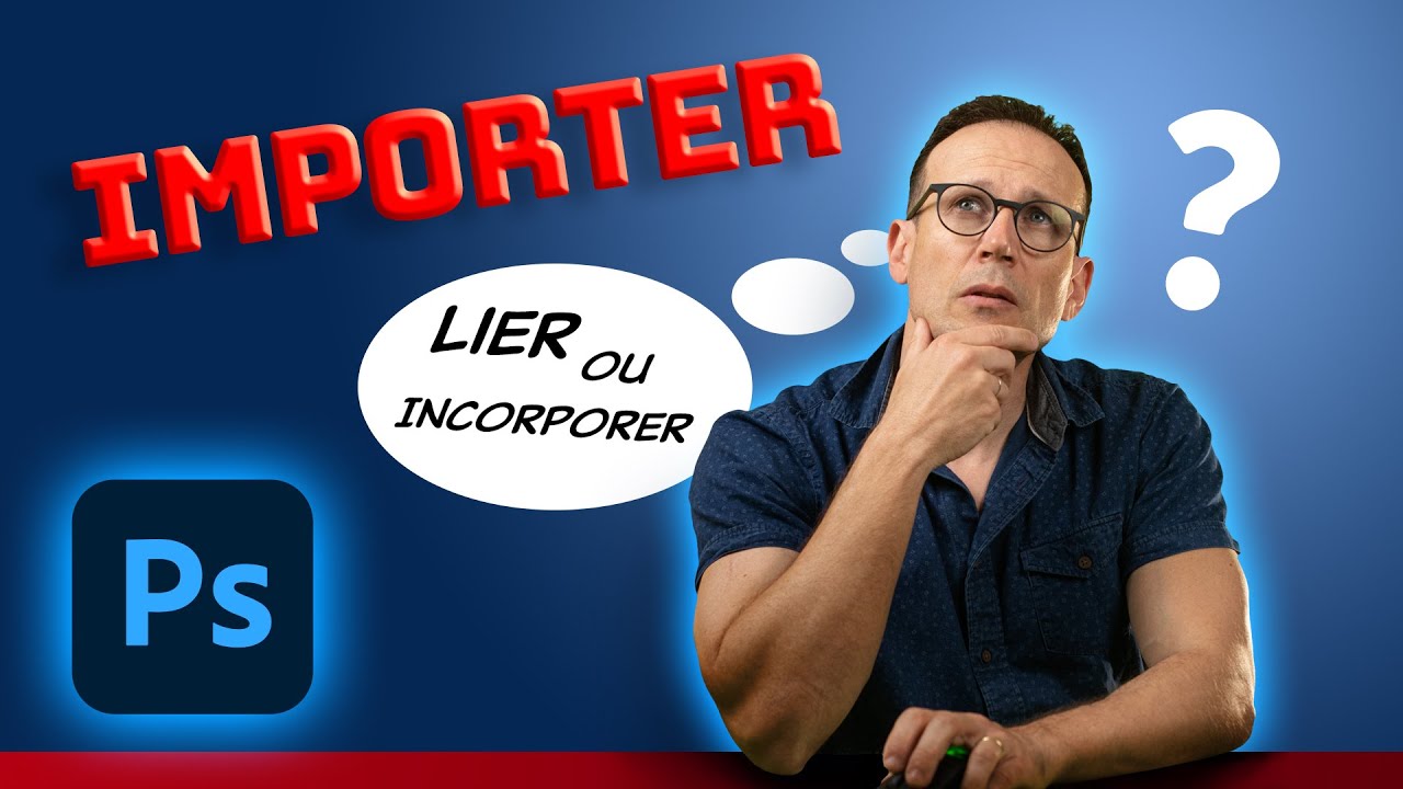 La Diff rence Entre Incorporer Et Lier Dans Photoshop Formation 