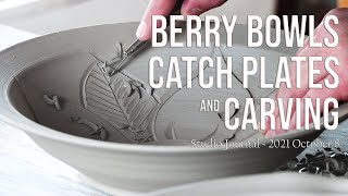 Berry Bowls, Catch Plates & Carving ~ Studio Journal, 2021 Oct 8
