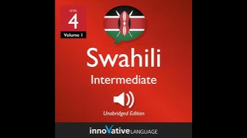 Learn Swahili - Level 4: Intermediate Swahili, Volume 1: Lessons 1-25 - Innovative Language Learning