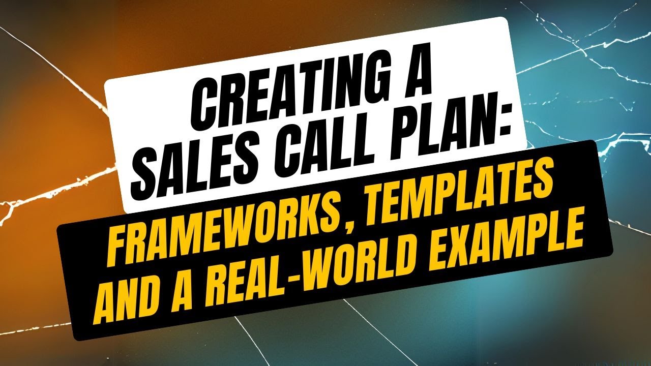 Creating a Sales Call Plan: Frameworks, Templates, and a Real-World Example