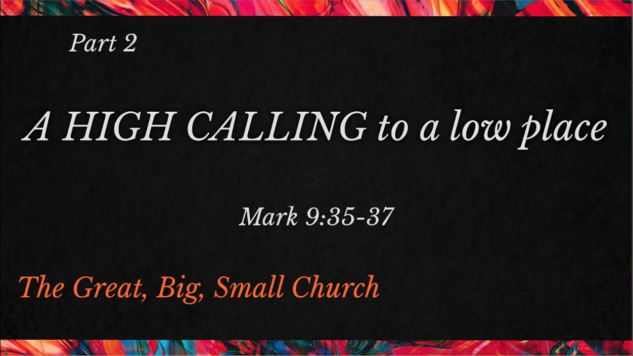 A High Calling to a Low Place (Mark 9:35-37) - YouTube