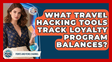 What Travel Hacking Tools Track Loyalty Program Balances? | Points and Perks Channel News