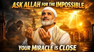 Say This Dua… Allah Will Make the Impossible Possible | Powerful Reminder