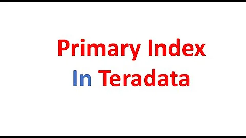 Primary Index in Teradata: Unique Primary Index and Non Unique Primary Index