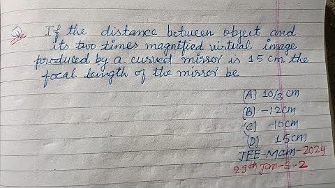 If the distance between object and its two times magnified.. | jee mains 2024 physics | optics