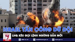 Israel tăng cường tấn công Gaza, LHQ kêu gọi lệnh ngừng bắn mới - Tin thế giới - VNews