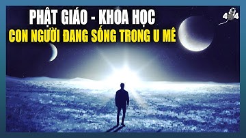 Khoa Học Giải Mã Lời Phật Giảng: Con Người Đang Sống Trong U Mê Mà Không Biết | Error 404