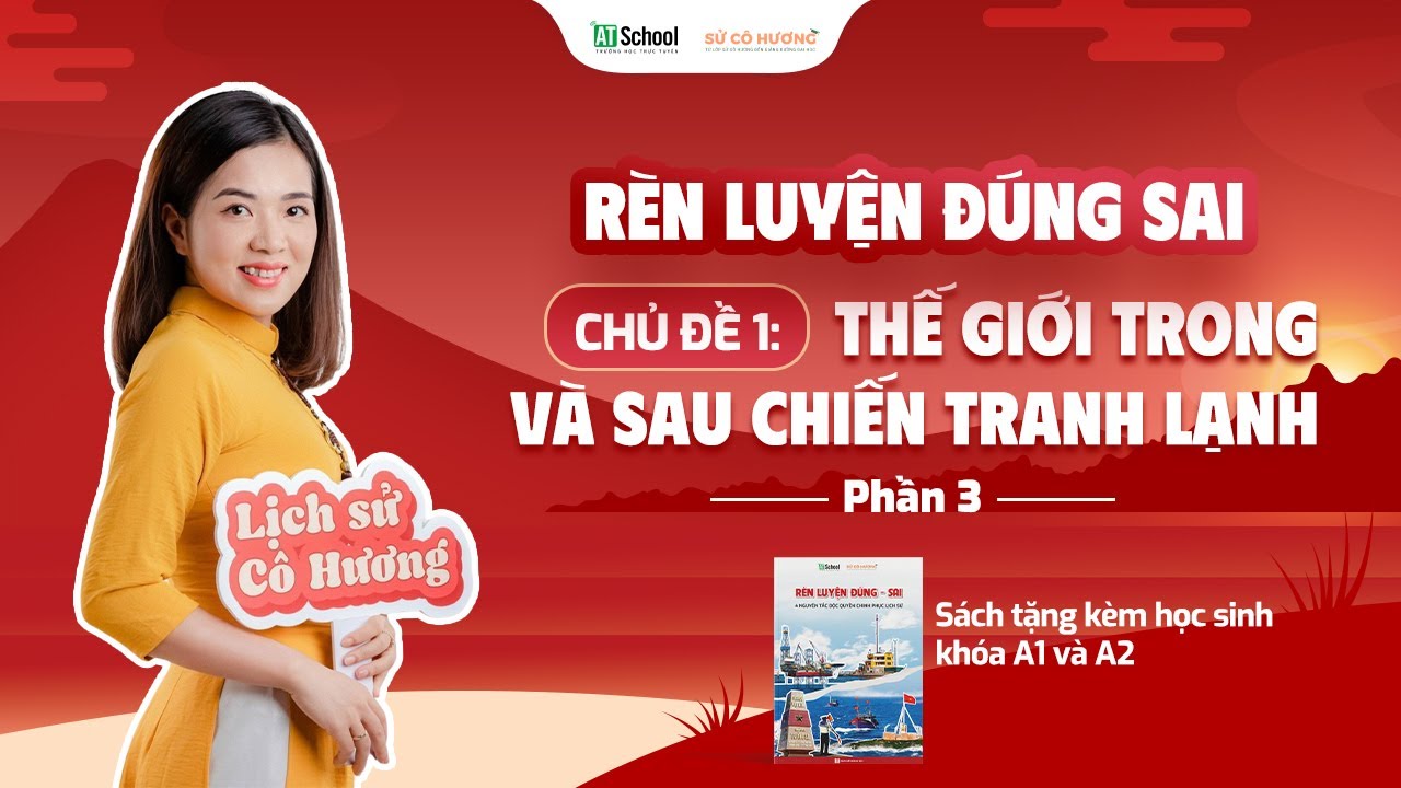 RÈN LUYỆN ĐÚNG SAI | CHỦ ĐỀ 1: THẾ GIỚI TRONG VÀ SAU CHIẾN TRANH LẠNH (PHẦN 3) | LỊCH SỬ CÔ HƯƠNG