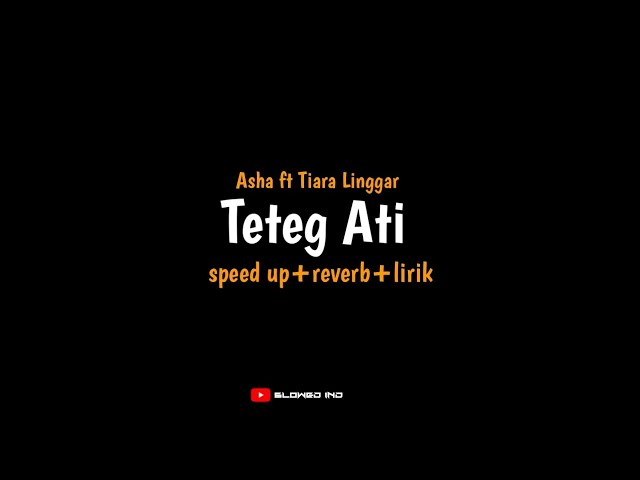 Teteg Ati - Asha ft Tiara Linggar (speed up+reverb+lirik) dari payung naliko udane teko class=