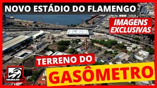 NOVO ESTÁDIO DO FLAMENGO: TERRENO DO GASÔMETRO (IMAGENS EXCLUSIVAS)