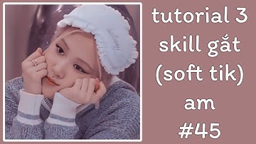 [Skill#45] Tutorial 3 Skill Gắt (Soft Tik) Alight Motion 🐙