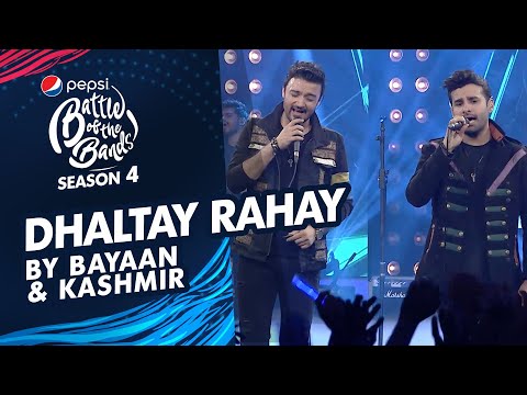 Kashmir & Bayaan | Dhaltay Rahay | The Grand Finale | Pepsi Battle of the Bands | Season 4